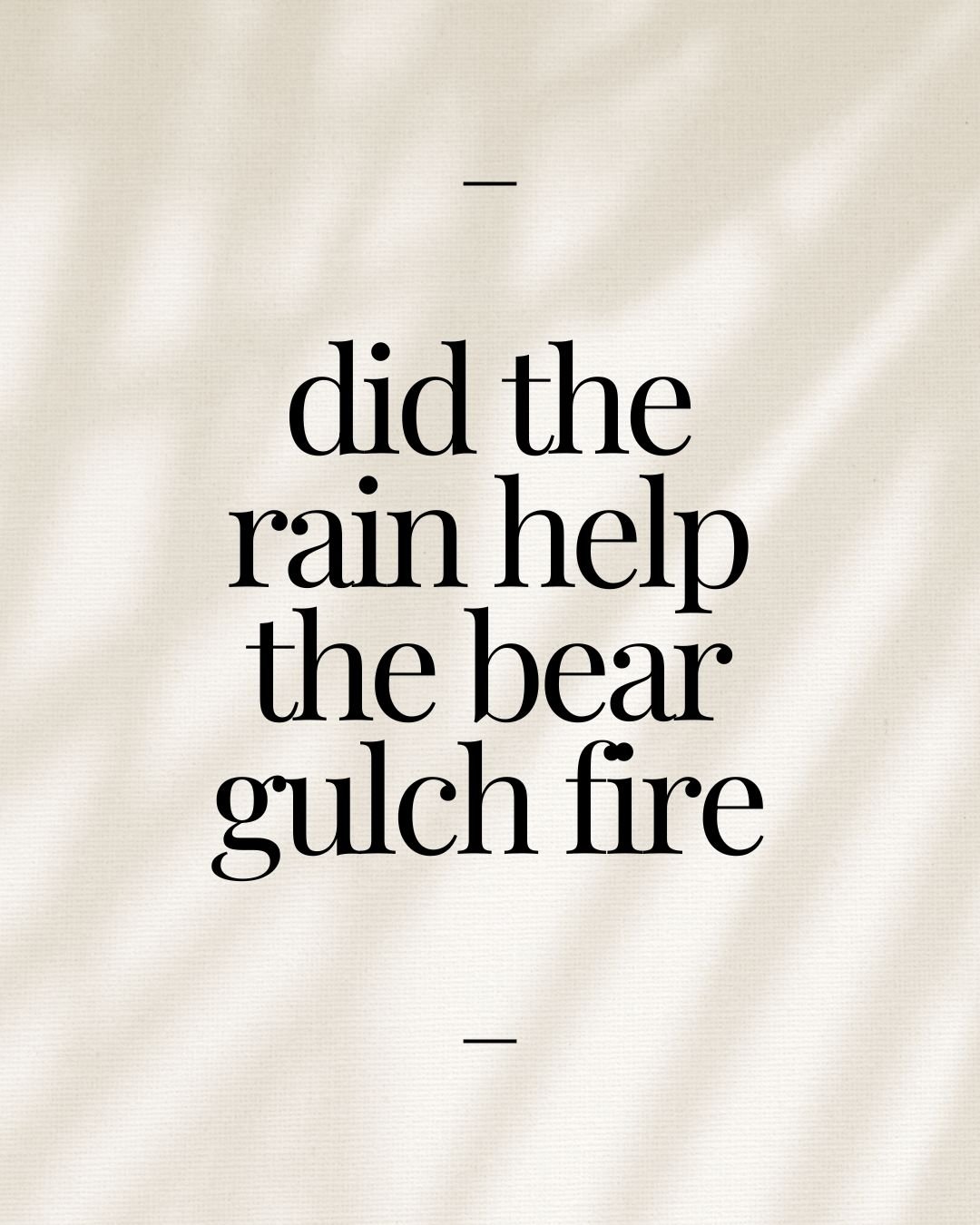 did the rain help the bear gulch fire